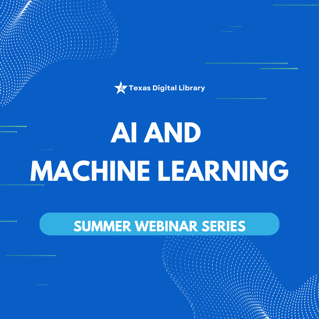 Blue graphic with text "AI and Machine Learning" and "Summer Webinar Series." Features a digital pattern and "Texas Digital Library" logo at the top.