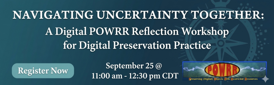 Main text line: "NAVIGATING UNCERTAINTY TOGETHER:" (white) Second line: "A Digital POWRR Reflection Workshop for Digital Preservation Practice" (white) Dates: "September 25 @ 11:00 am - 12:30 pm CDT" (white) Location: "Online" (not explicitly mentioned in the text, but indicated by the virtual setup/registration button) Background color: Dark slate blue/teal gradient with a geometric compass graphic on the right side. Transparency Notice: This event banner is a new version of the original artwork, created using Google AI and reviewed by our team for accuracy.