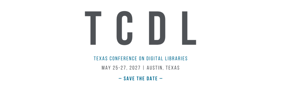Main text: "TCDL" (dark gray). Additional text: "TEXAS CONFERENCE ON DIGITAL LIBRARIES" (blue). Additional text: "SAVE THE DATE" (blue). Date(s): "MAY 25-27, 2027" (dark gray). Location: "AUSTIN, TEXAS" (dark gray). Background: White background with centered text. Large "TCDL" at the top, conference name below, followed by the date and location separated by a vertical line, and "SAVE THE DATE" centered at the bottom with decorative horizontal lines on each side.