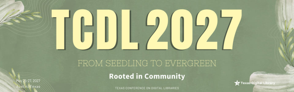 Main text: "TCDL 2027" (light yellow). Additional text: "FROM SEEDLING TO EVERGREEN" (light yellow). Additional text: "Rooted in Community" (white). Additional text: "TEXAS CONFERENCE ON DIGITAL LIBRARIES" (white). Additional text: "Texas Digital Library" (white). Date(s): "May 25-27, 2027" (white). Location: "Austin, Texas" (white). Background: Soft sage green background with watercolor-style textures and botanical leaf illustrations in the corners. Thin curved line patterns are layered throughout the design. The large conference title is centered prominently, with the conference theme and tagline below. White brushstroke accents appear in the corners, and the Texas Digital Library logo is displayed in the lower right corner.
